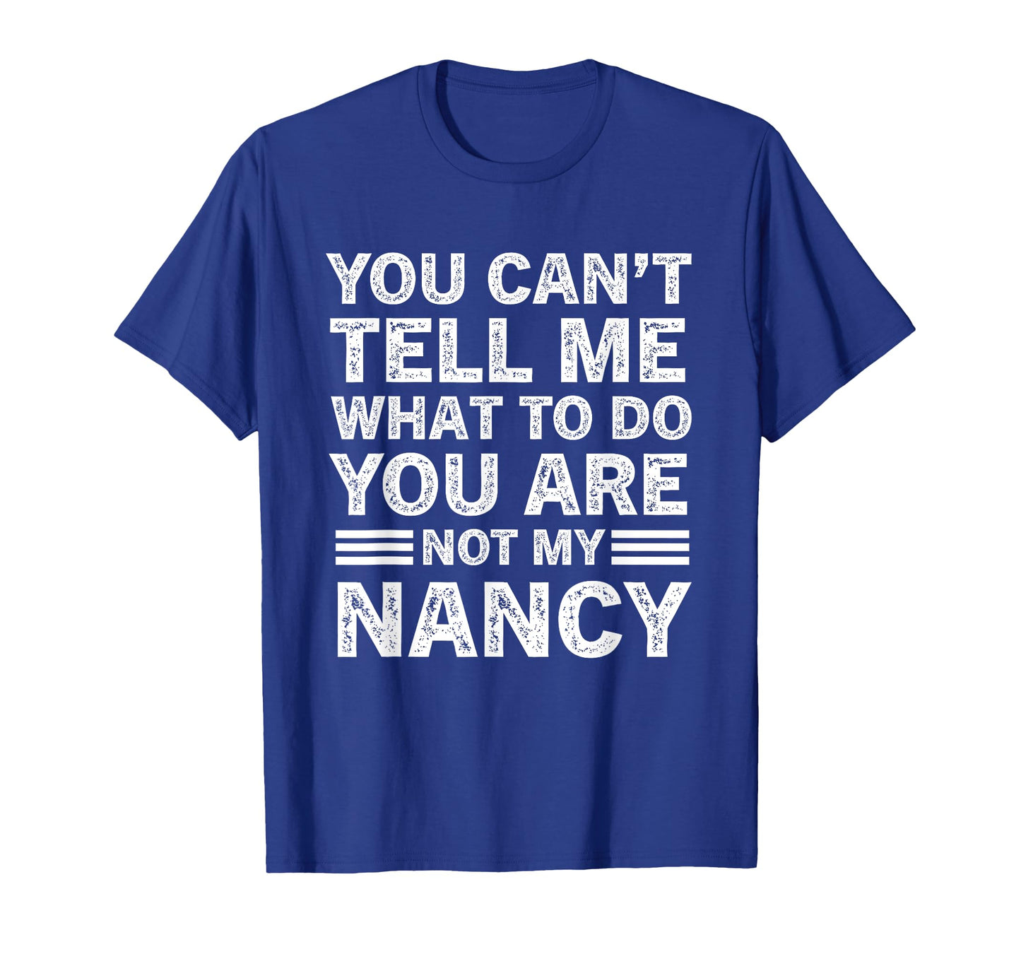 You Can't Tell Me What to Do You're Not My Nancy T-Shirt