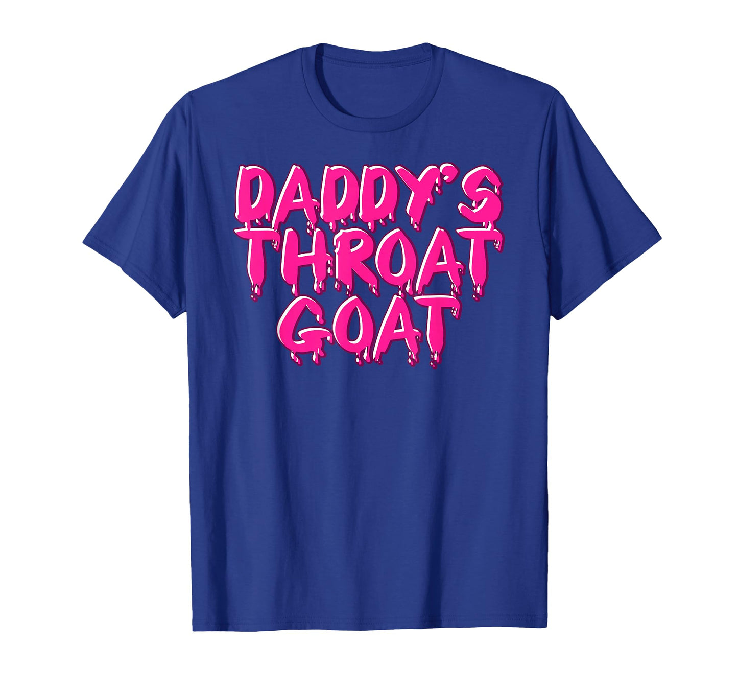 Daddys Throat Goat Tee Funny Adult Humor Men Women Sarcastic T-Shirt