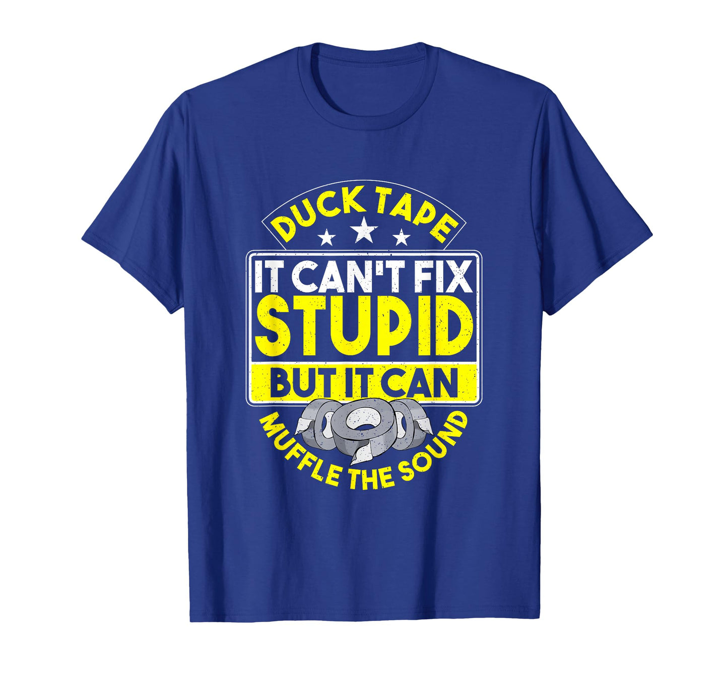 Duct Tape It Can't Fix Stupid But It Can Muffle The Sound T-Shirt