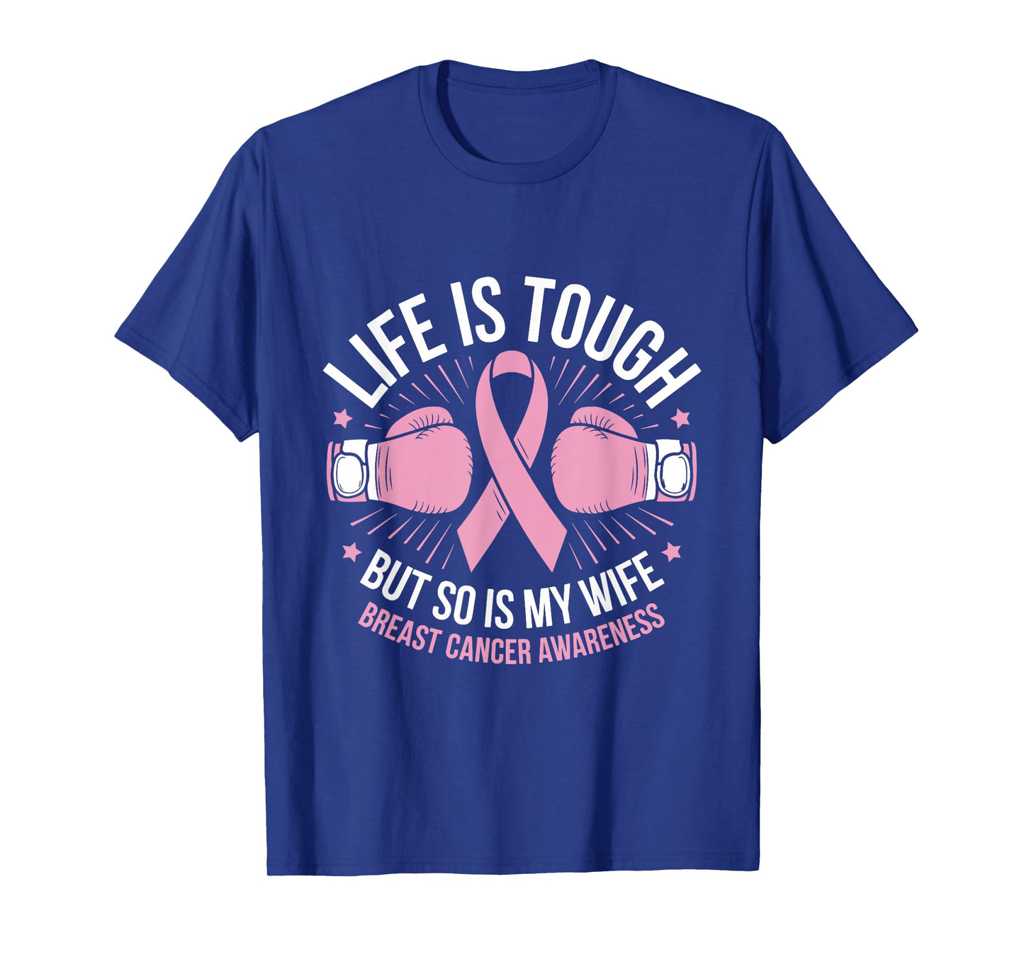 Life Is Tough But So Is My Wife Boxing Gloves Breast Cancer T-Shirt