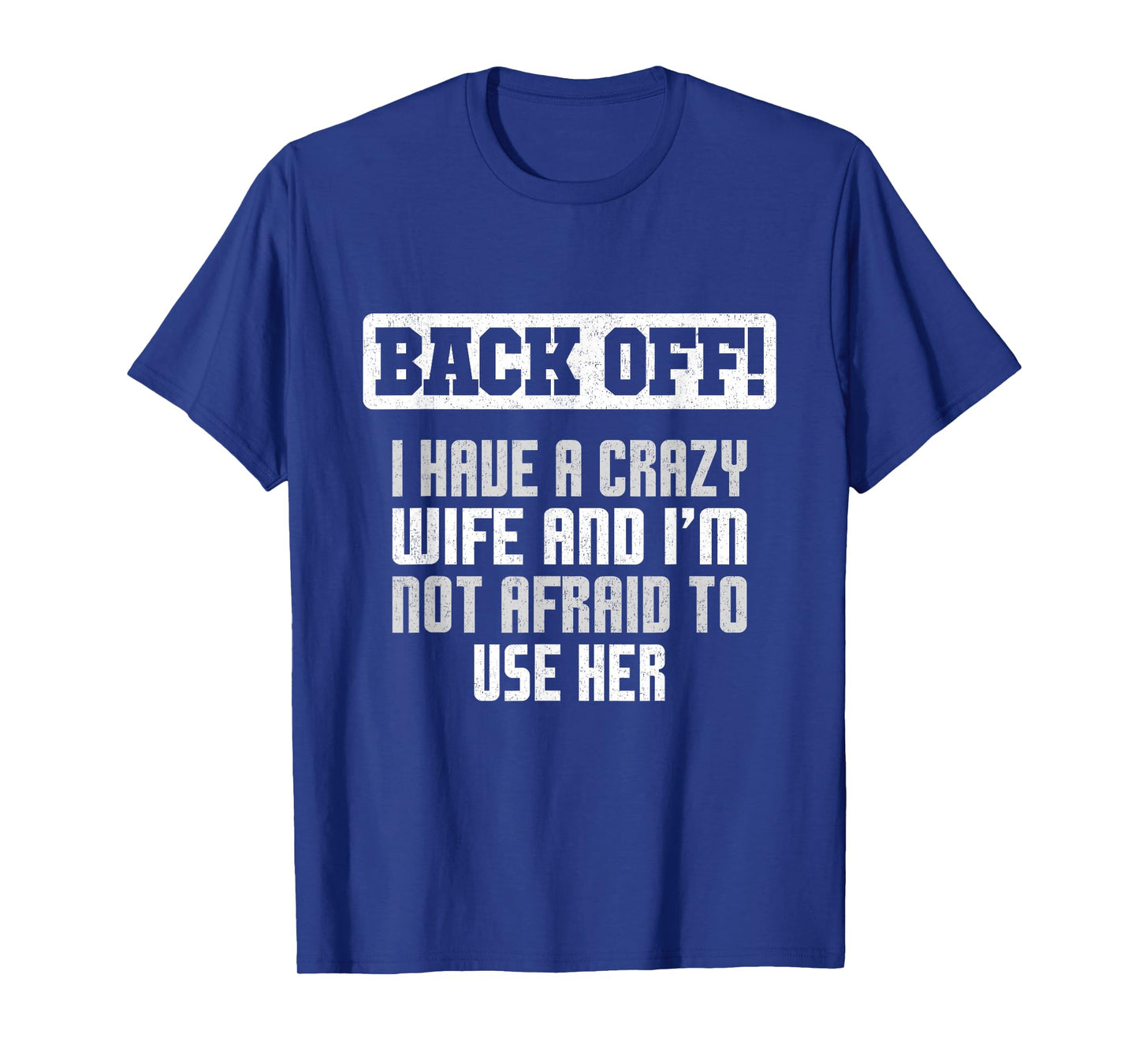 Funny Husband Back Off I Have A Crazy Wife Sarcastic Men T-Shirt