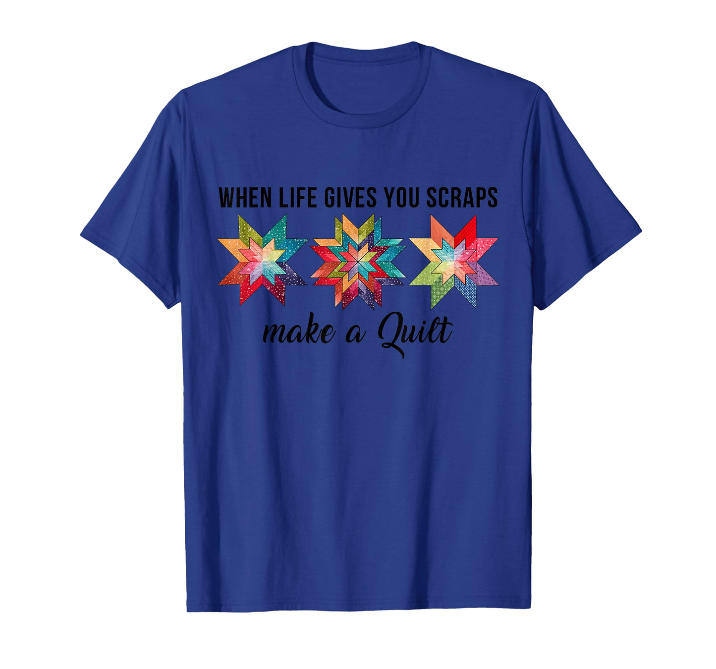 Funny When Life Give You Scraps Make A Quilt Quilting Sewing T-Shirt