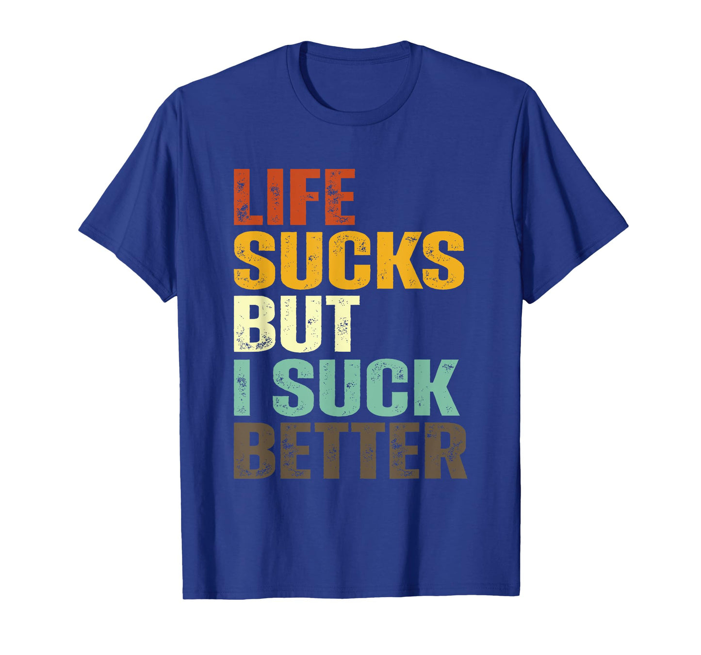 Life Sucks But I Suck Better Funny Retro Vintage T-Shirt