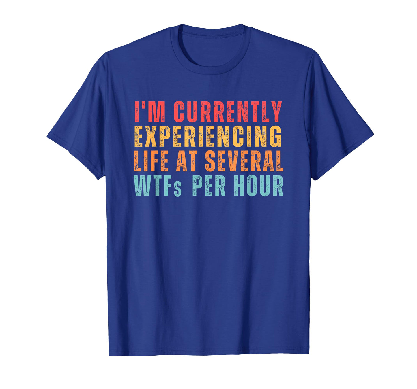 I'm Currently Experiencing Life At Several WTFs Per Hour T-Shirt