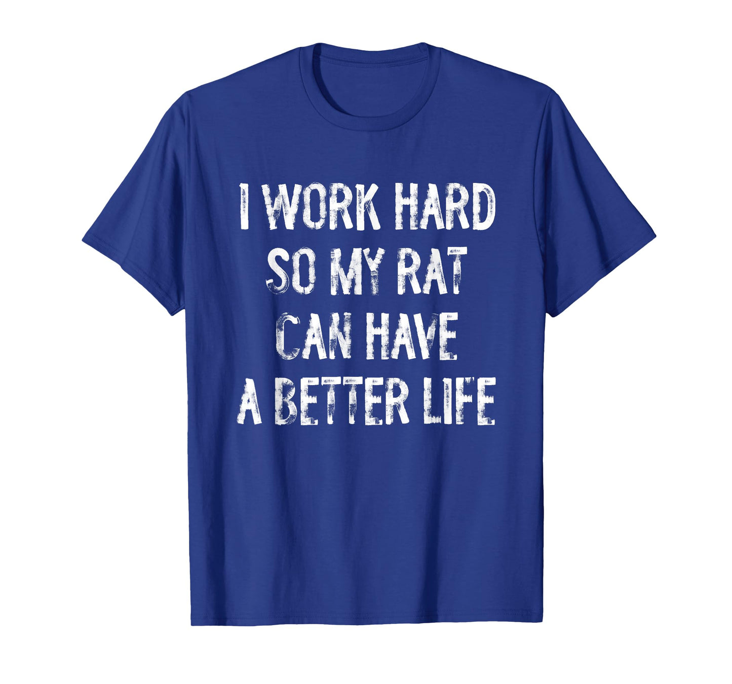I Work Hard So My Rat Can Have A Better Life T-Shirt