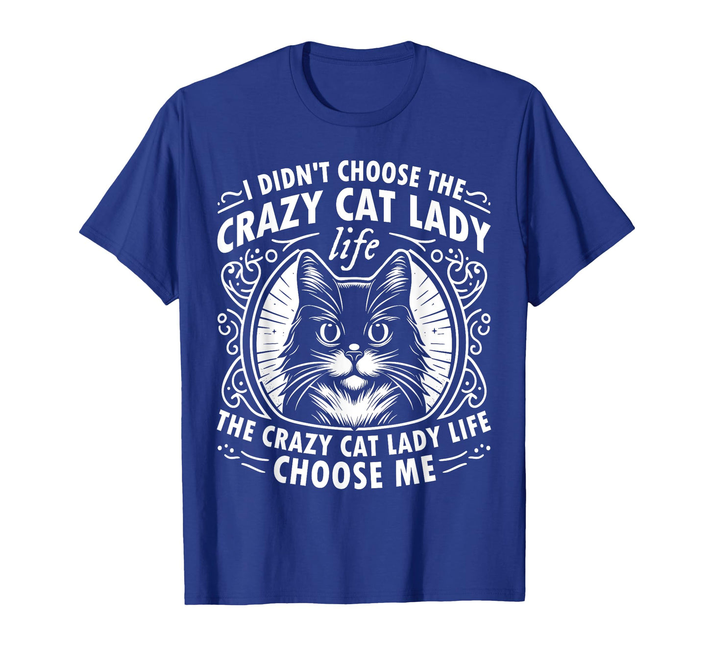 I Didn't Choose the Crazy Cat Lady Life Funny Cat Lover T-Shirt