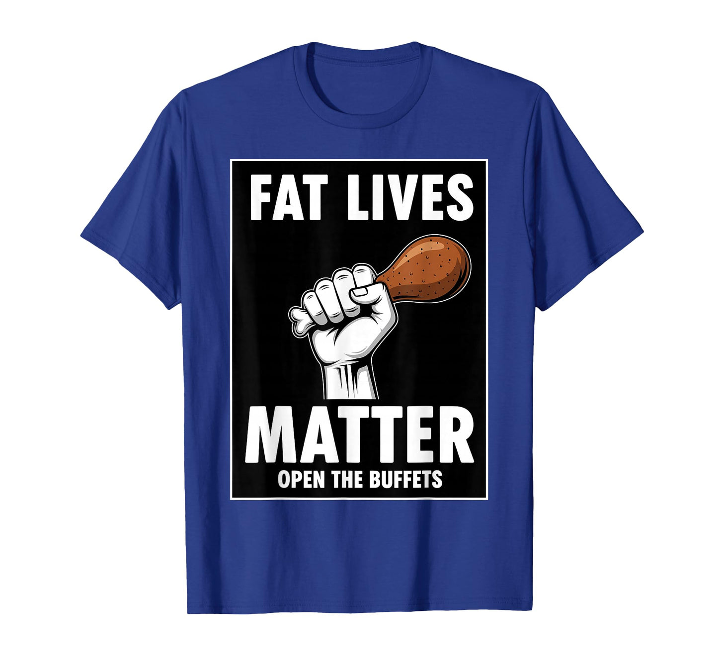 Fat Lives Matter Open The Buffets Funny Raised Fist Food T-Shirt