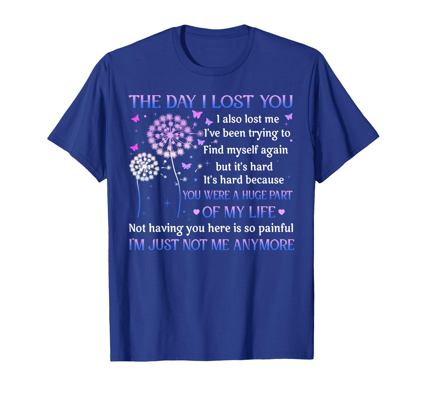 The Day I Lost You I Also Lost Me I've Been Trying To Find T-Shirt