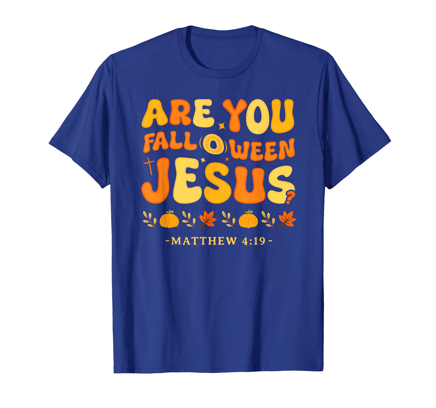 are You Fall O Ween Jesus Matthew 4:19 Halloween Christian T-Shirt