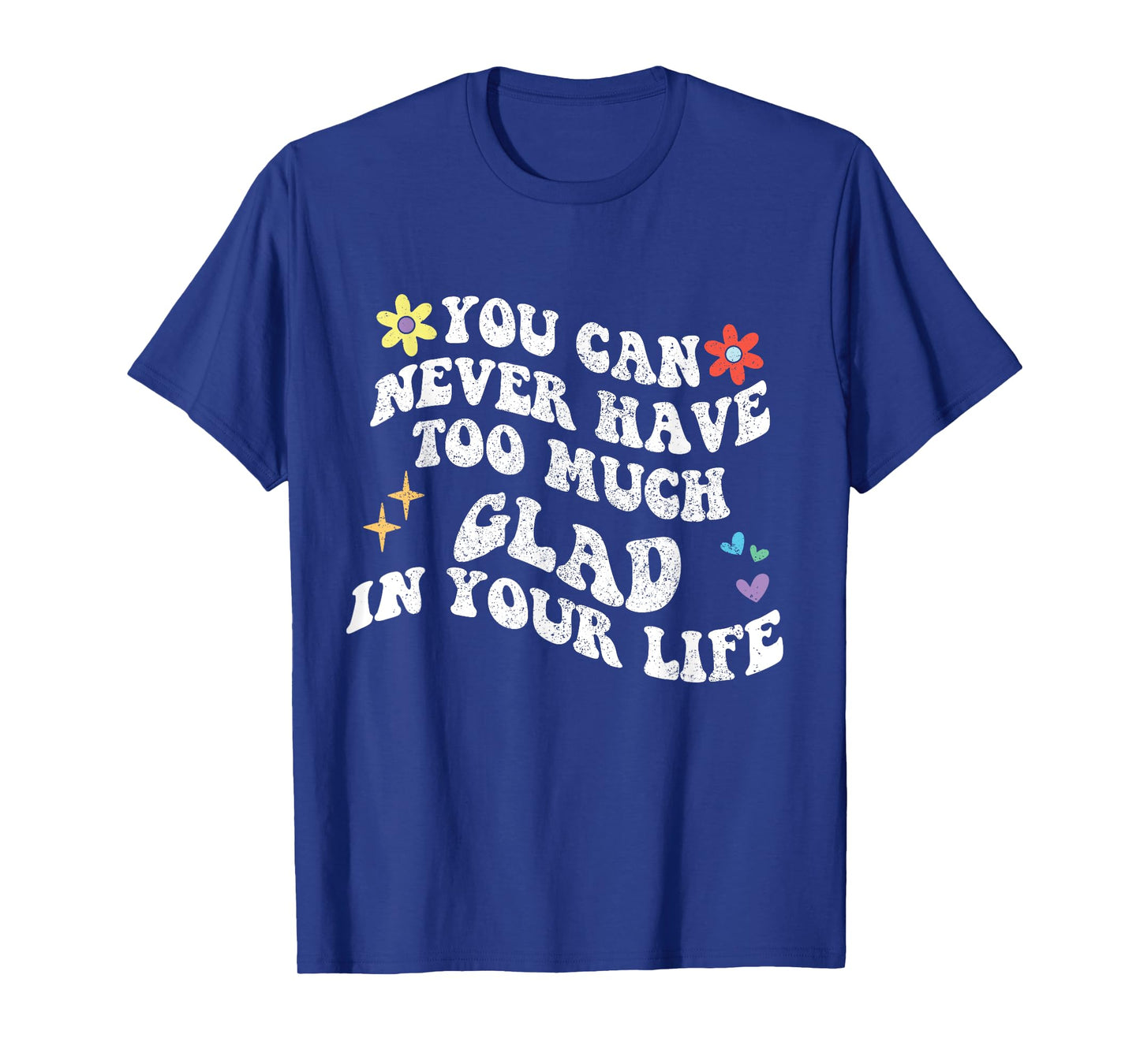 Retro Groovy You Can Never Have Too Much Glad In Your Life T-Shirt