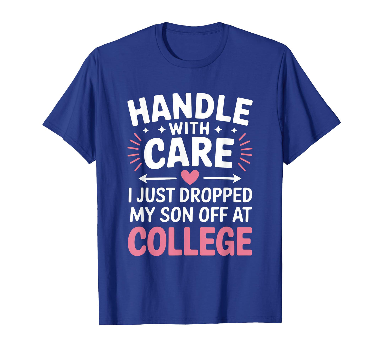 Handle with Care I Just Dropped My Son Off at College T-Shirt