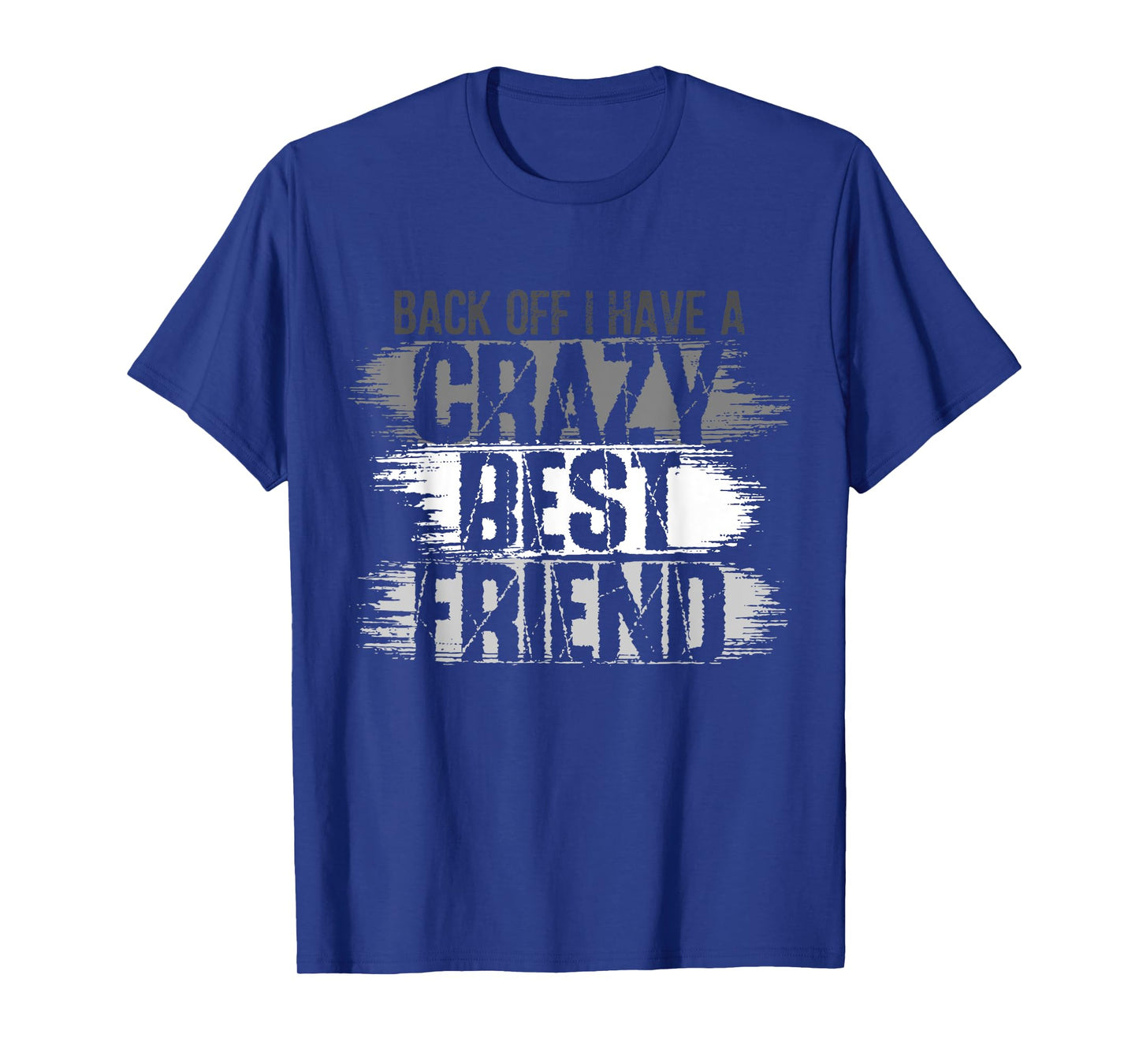 Back Off I Have A Crazy Best Friend, Besties BFF For Life 1 T-Shirt
