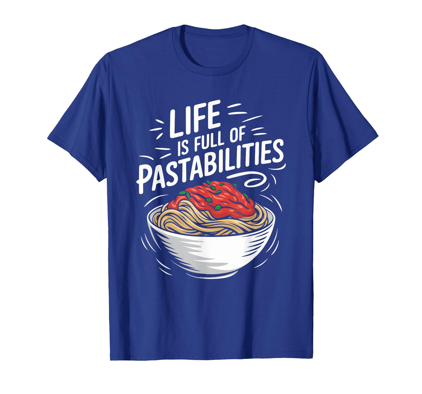 Life Is Full Of Pastabilities, Italian Spaghetti Pasta Lover T-Shirt