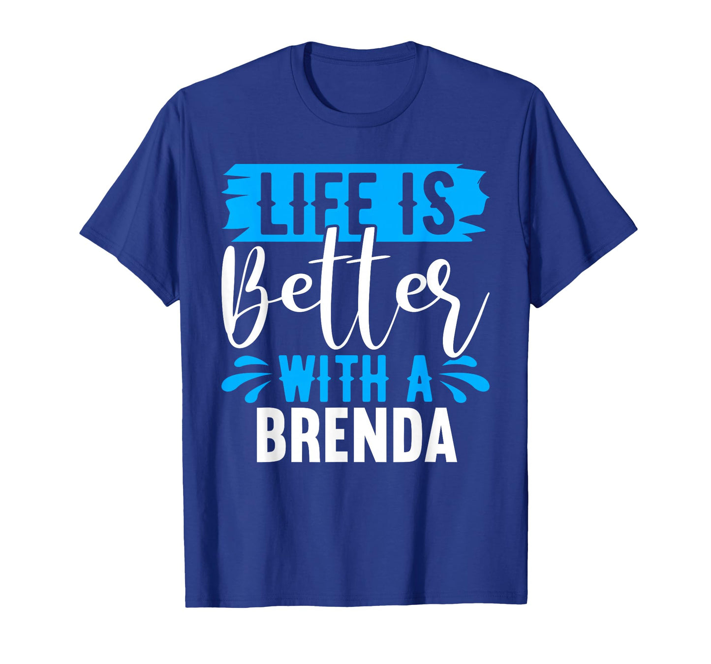 Life Is Better With A BRENDA T-Shirt BRENDA Shirts Brenda T-Shirt