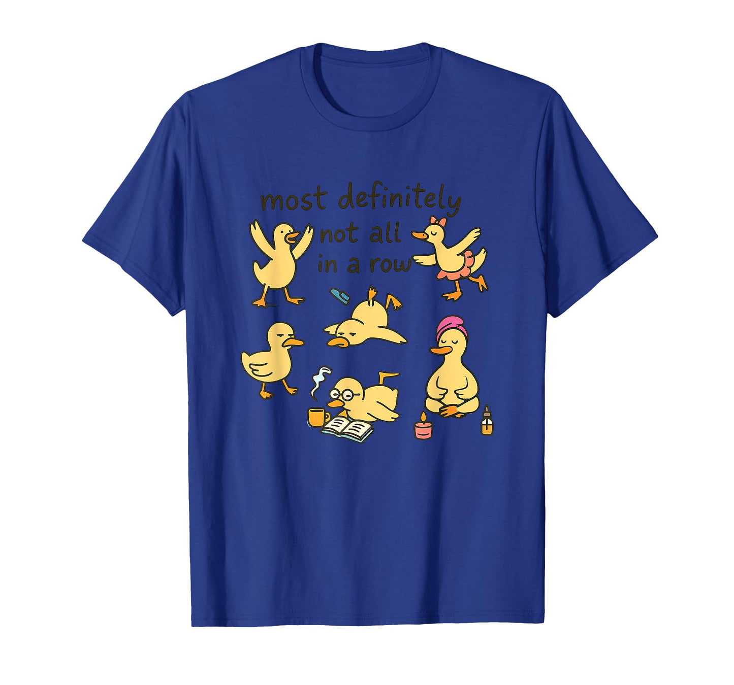 Most Definitely Not All In A Row Ducks T-Shirt