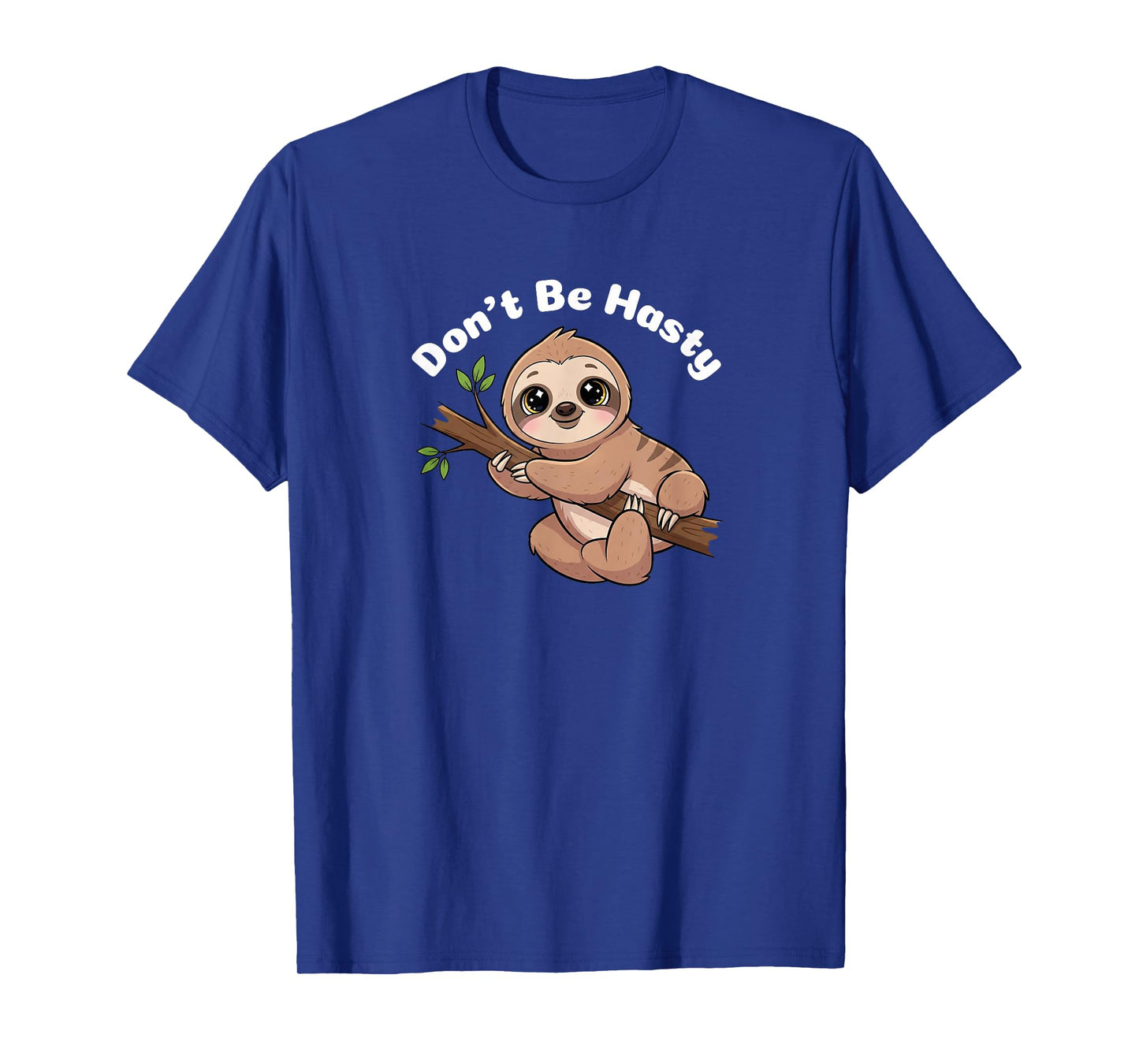 Cute Sloth - Don’t Be Hasty T-Shirt