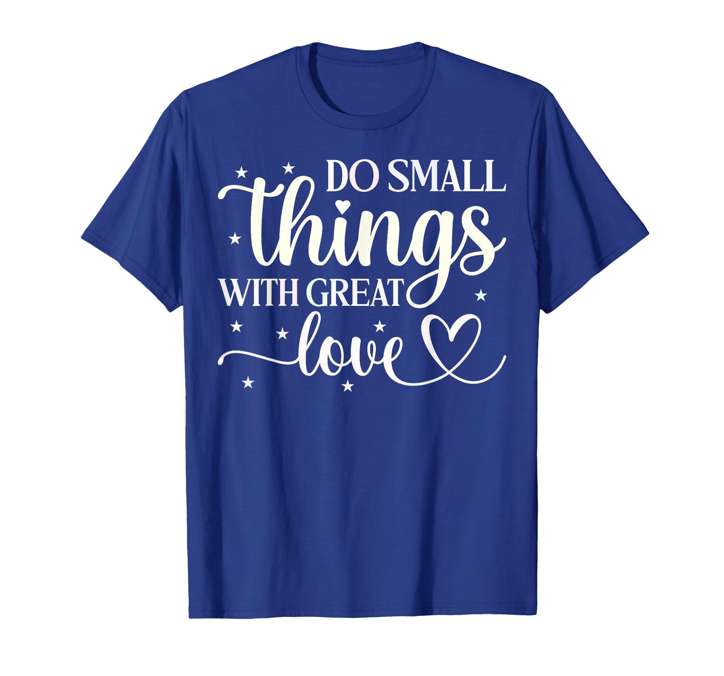 Do Small Things With Great Love T-Shirt