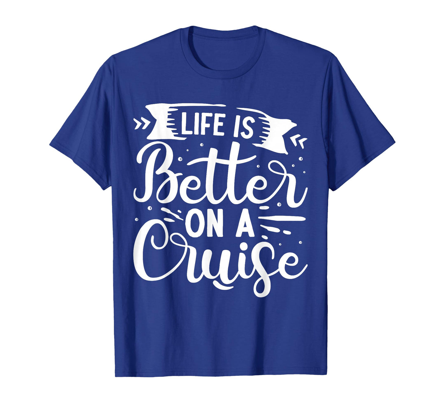 Life Is Better On A Cruise T-Shirt