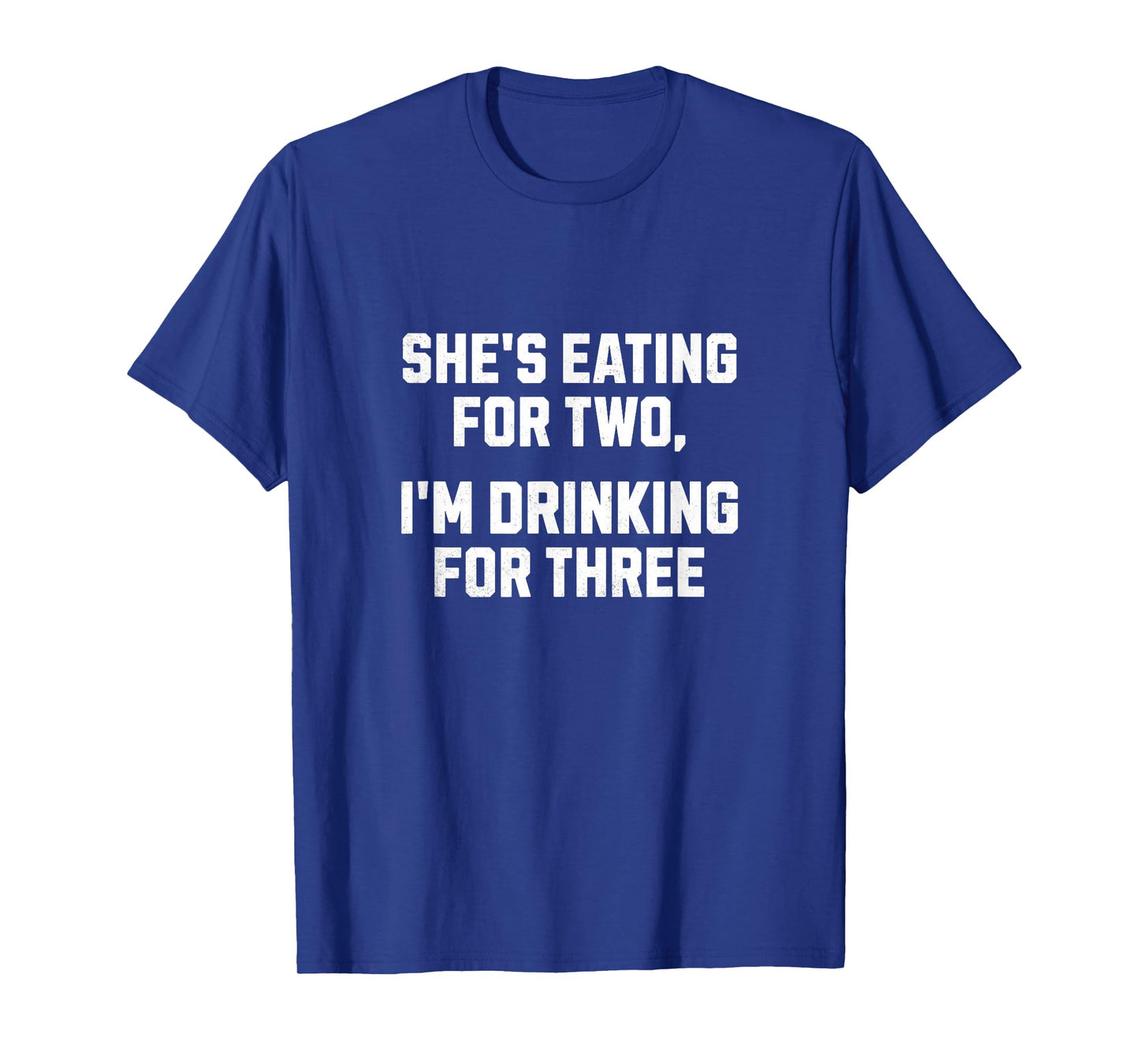 She's Eating For Two I'm Drinking For Three Funny New Dad T-Shirt