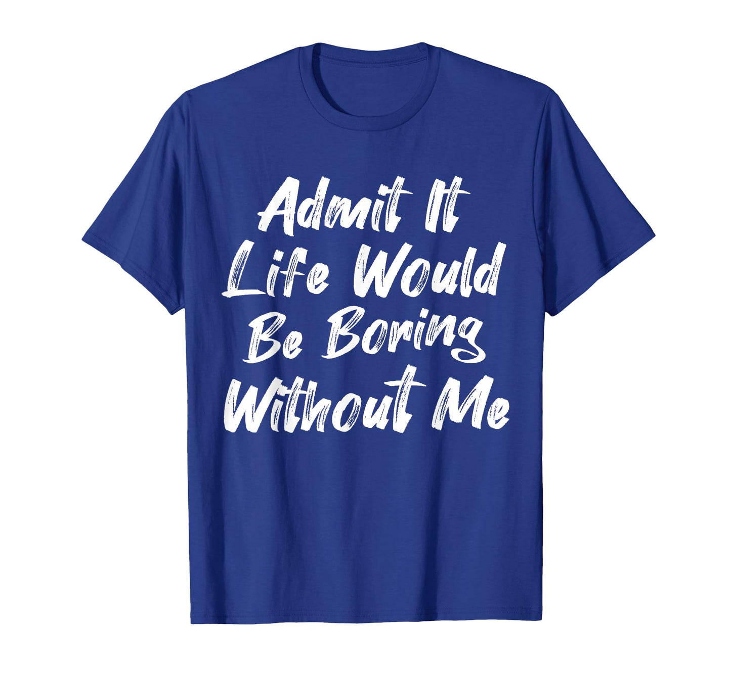 Admit It Life Would Be Boring Without Me Funny Kids Toddler T-Shirt