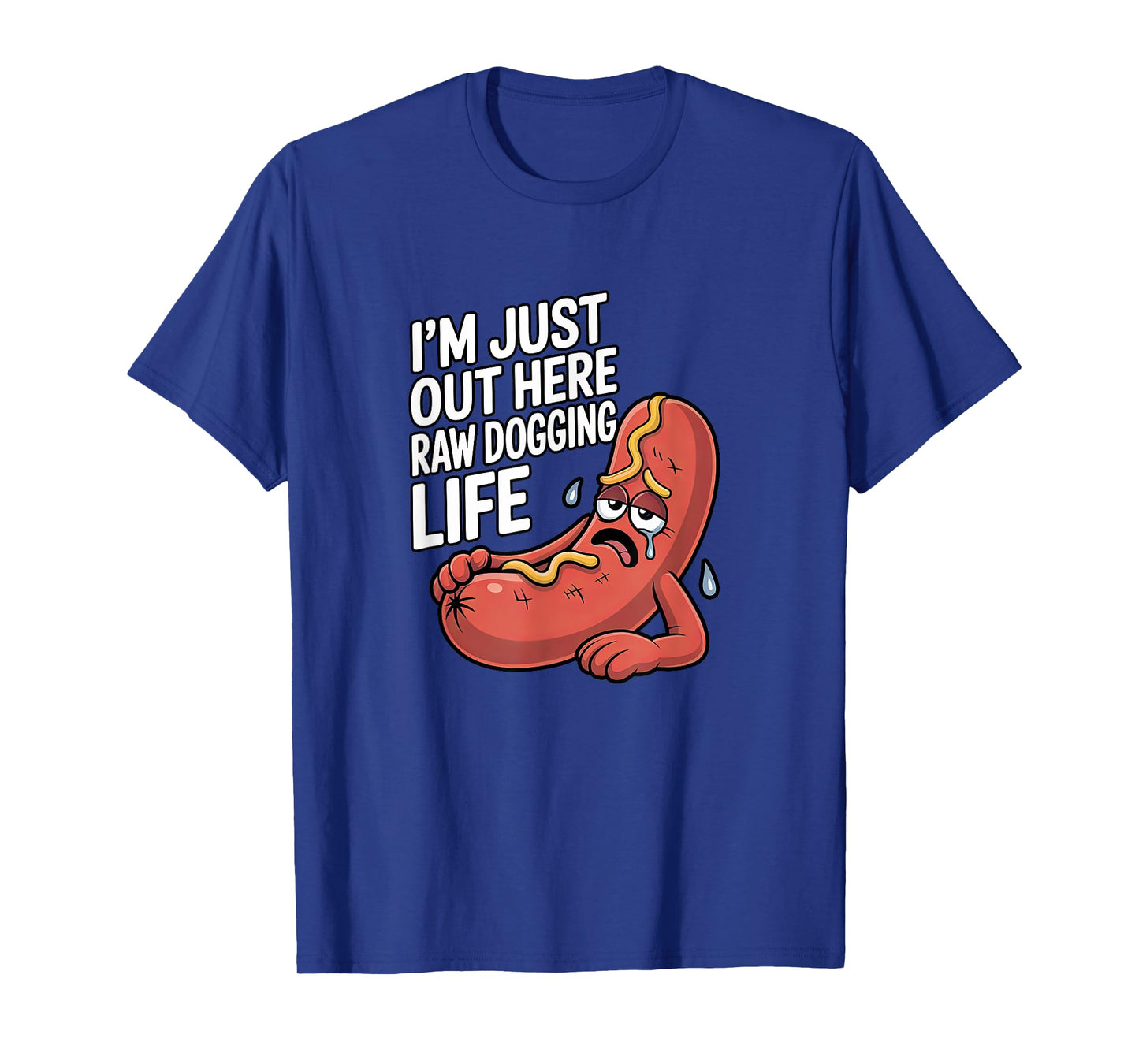 I'm Just Out Here Raw Dogging Life - Funny Stressed Hot Dog Men Women T-Shirt