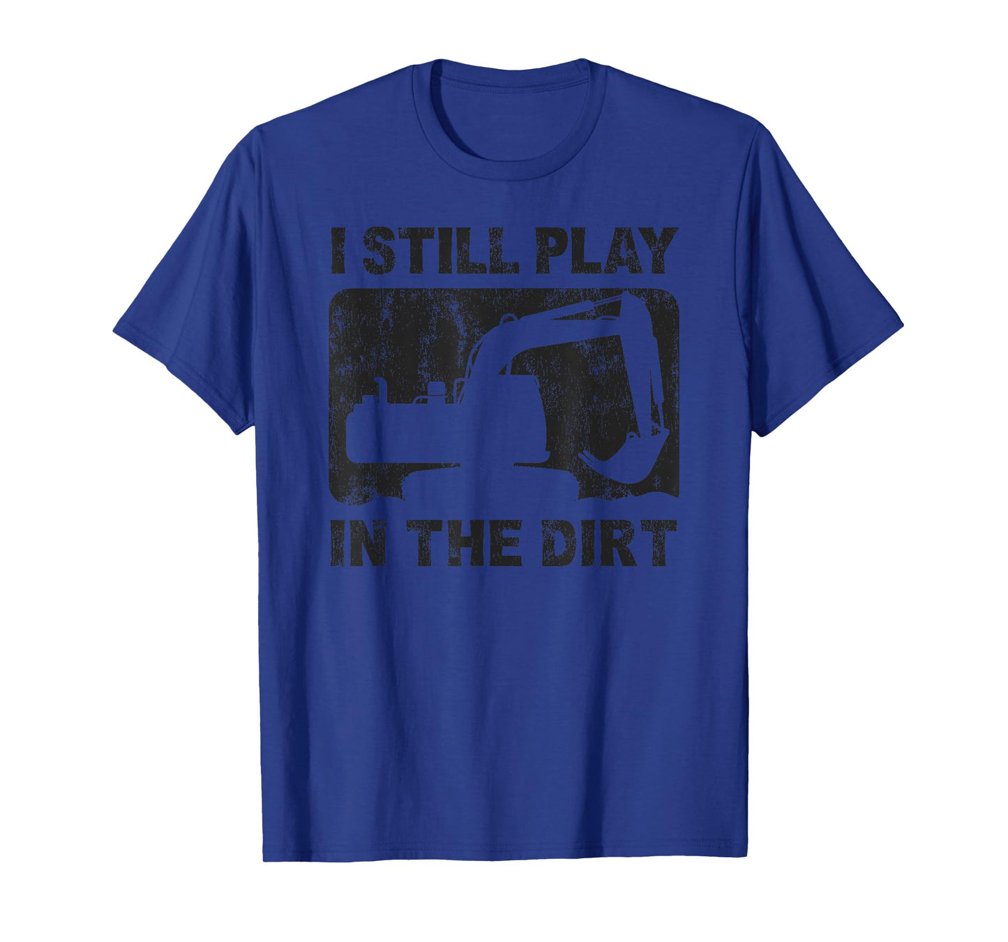 Father’s Day Dad Excavator Operator I Still Play in The Dirt T-Shirt