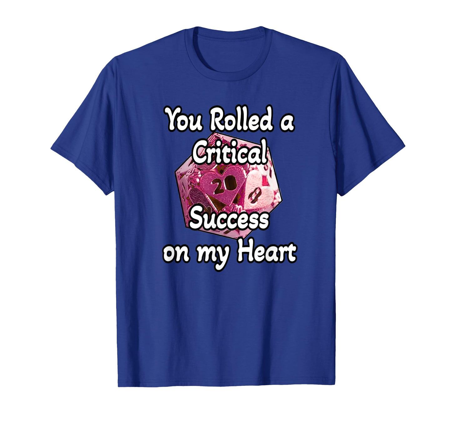 Critical Success on My Heart D20 T-Shirt