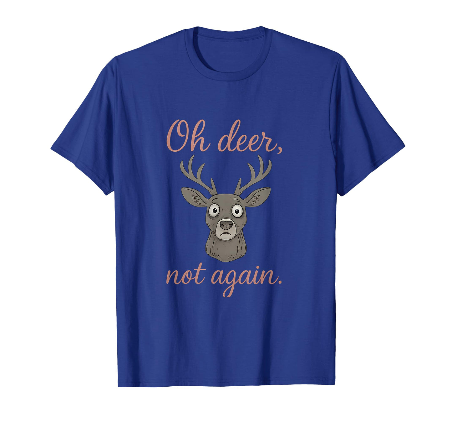 Oh Deer Not Again Wildlife Humor Deer Graphic T-Shirt