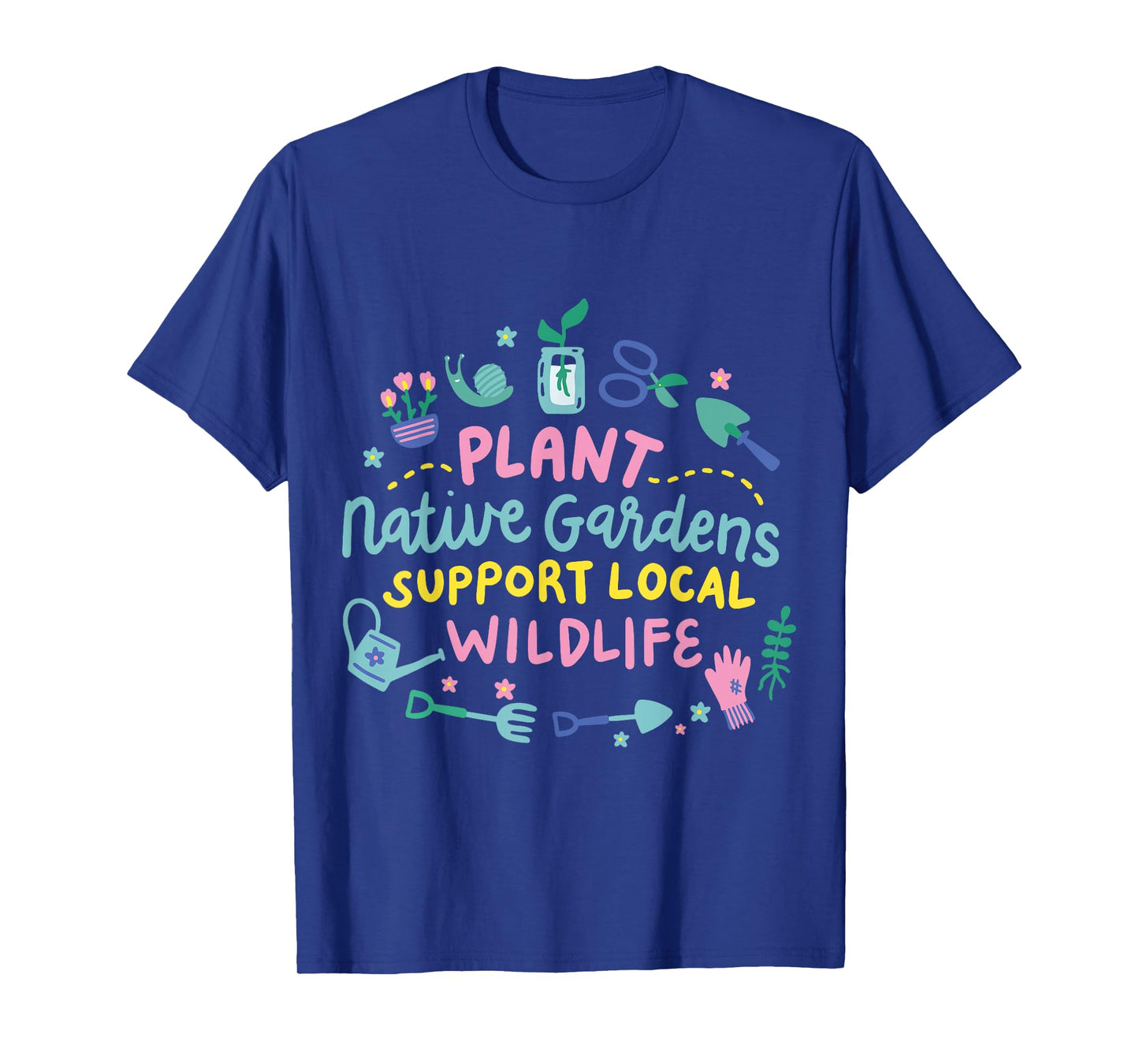Plant Native Gardens Support Local Wildlife T-Shirt