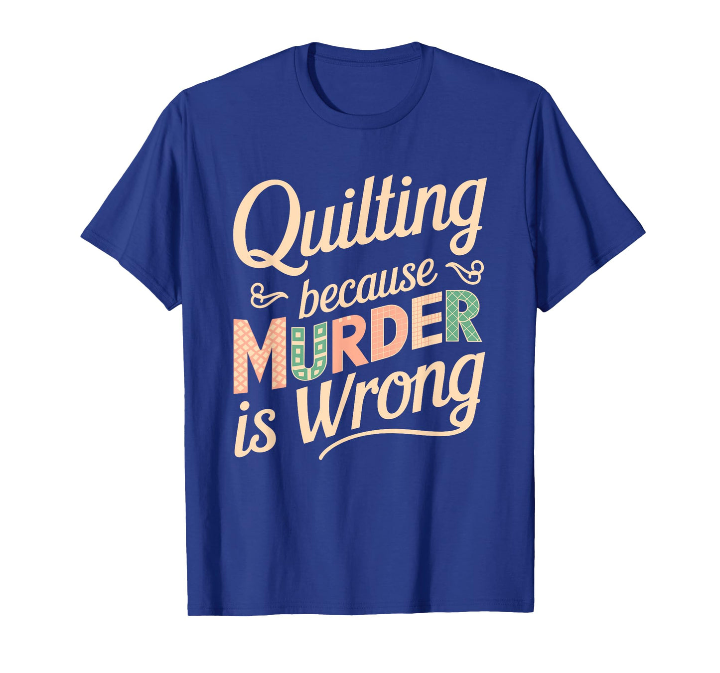 Quilting Because Murder Is Wrong Fun T-Shirt