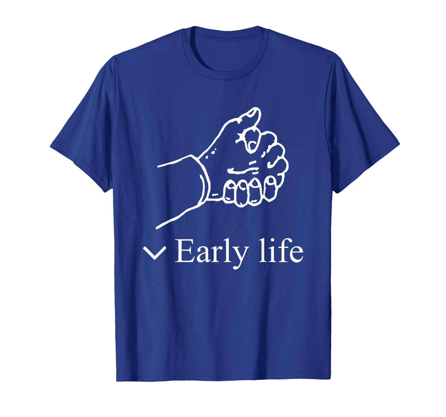 Early Life Hand Funny For Men Women T-Shirt