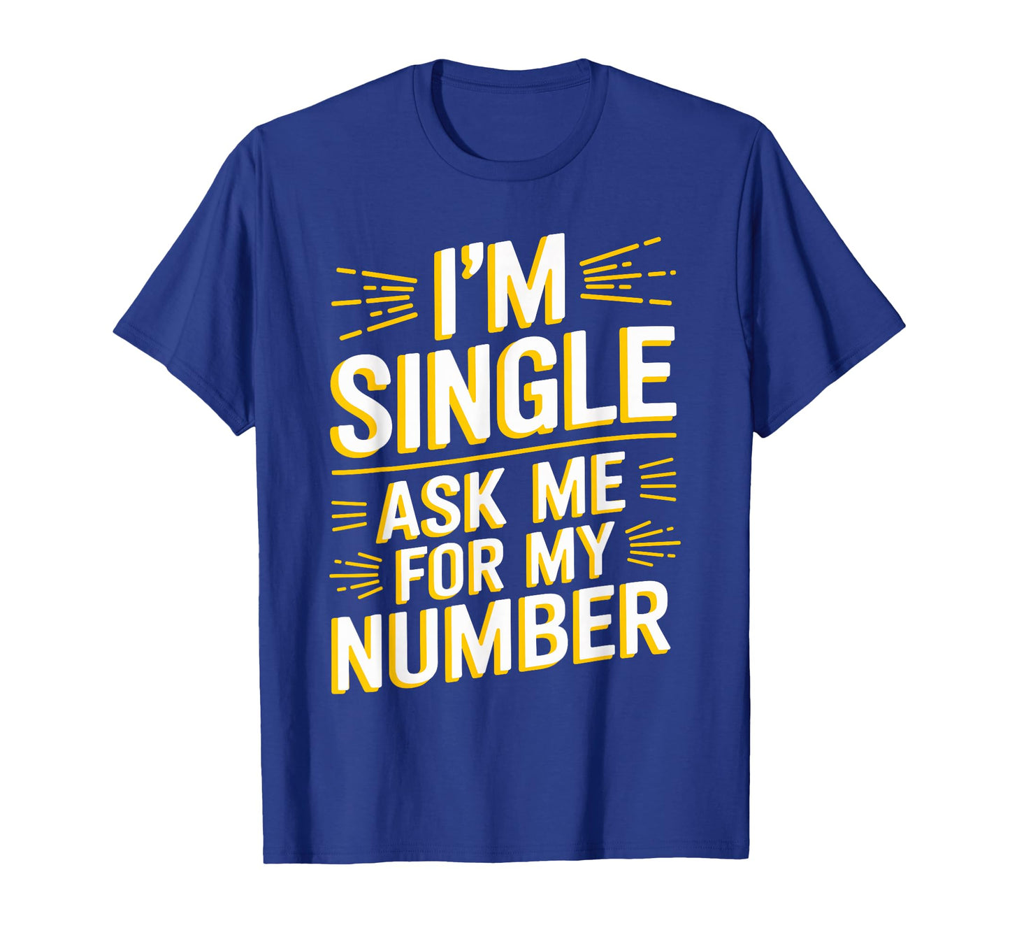 I'm Single Ask Me For My Number T Shirt Funny Single T-Shirt