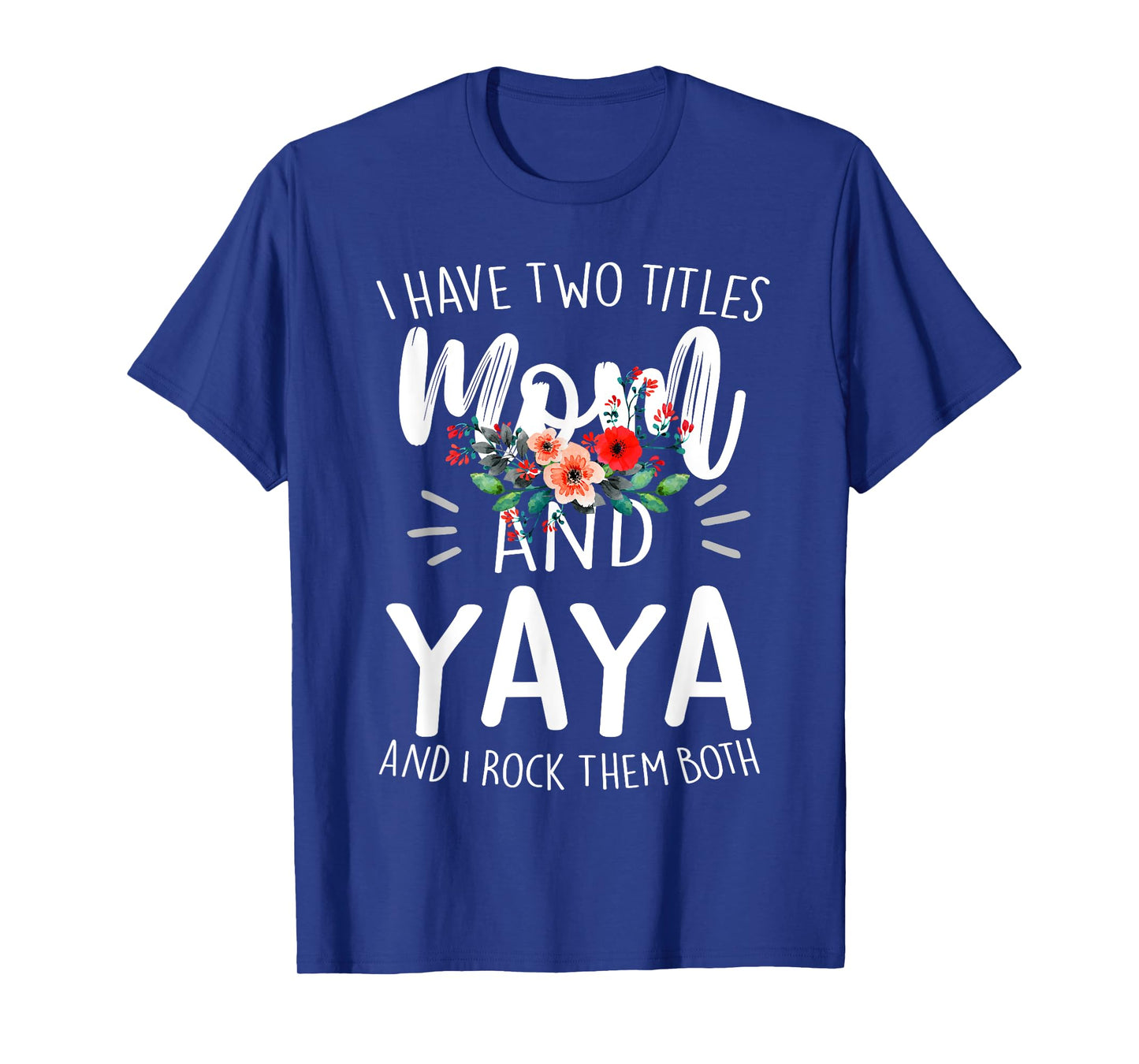 I Have Two Titles Mom And Yaya Floral Grandma Designs Women T-Shirt