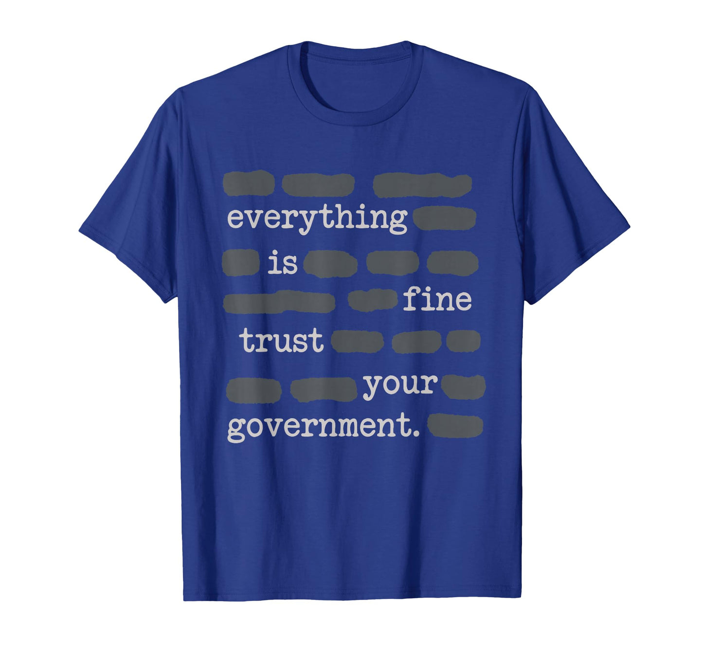 Everything is Fine Trust Your Government Funny Sayings T-Shirt - T-Shirt | Royal