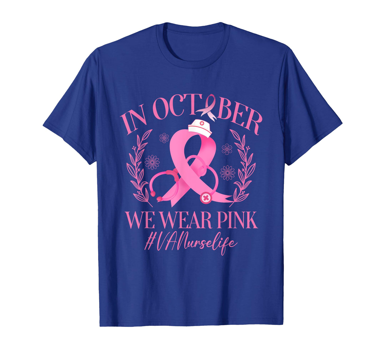 In October We Wear Pink VA Nurse Life Breast Cancer T-Shirt