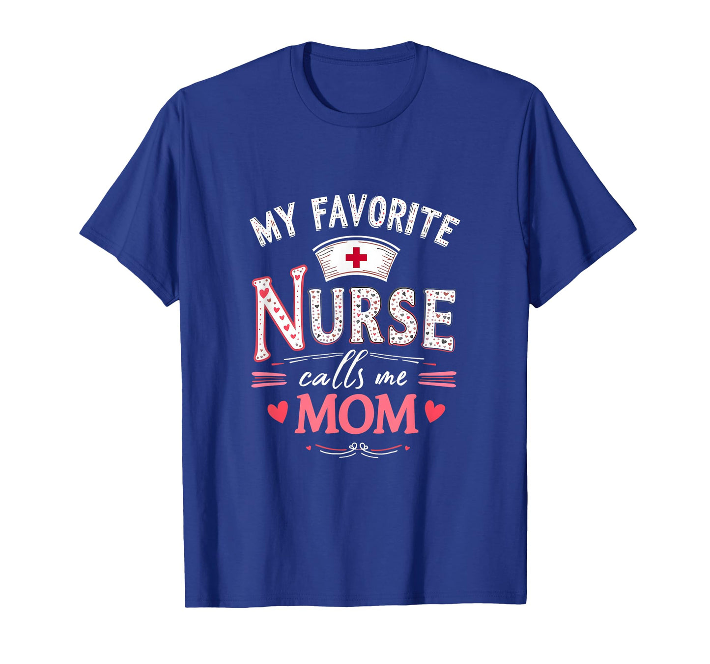My Favorite Nurse Calls Me Mom - Nurse Mother day T-Shirt
