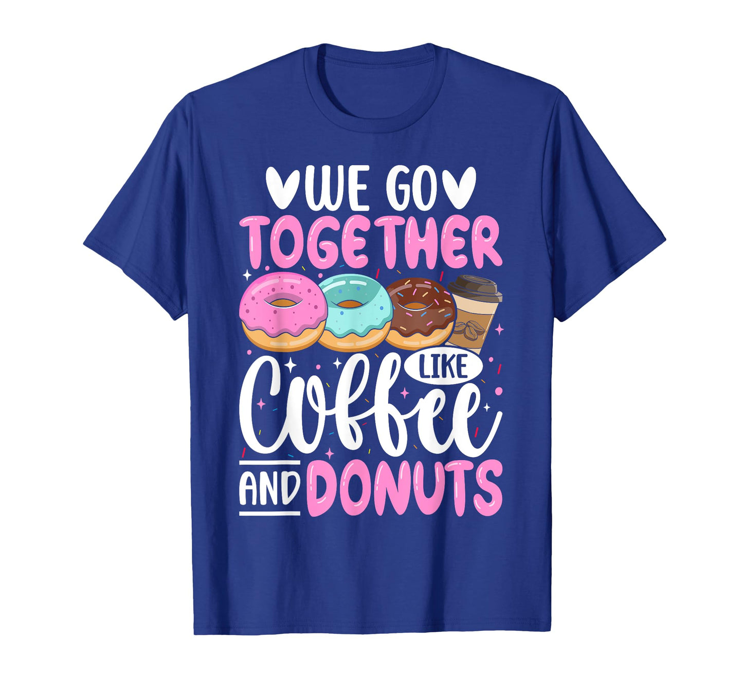 We Go Together Like Coffee And Donuts T-Shirt