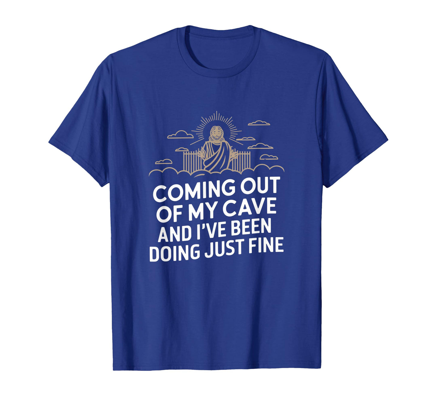Jesus Coming Out Of My Cave And I've Been Doing Just Fine T-Shirt