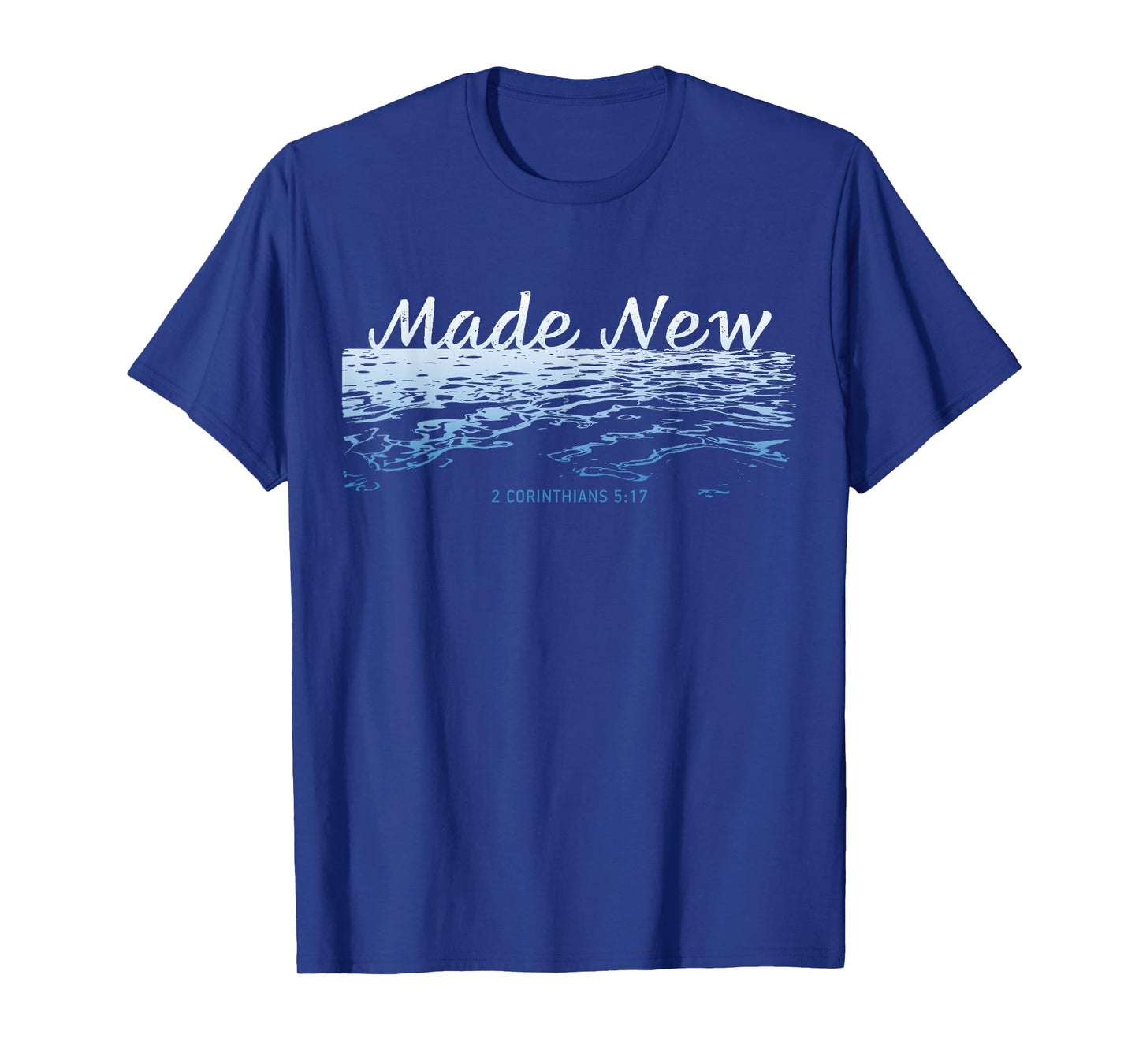 Made New – Christian Faith Baptism 2 Corinthians 5:17 T-Shirt