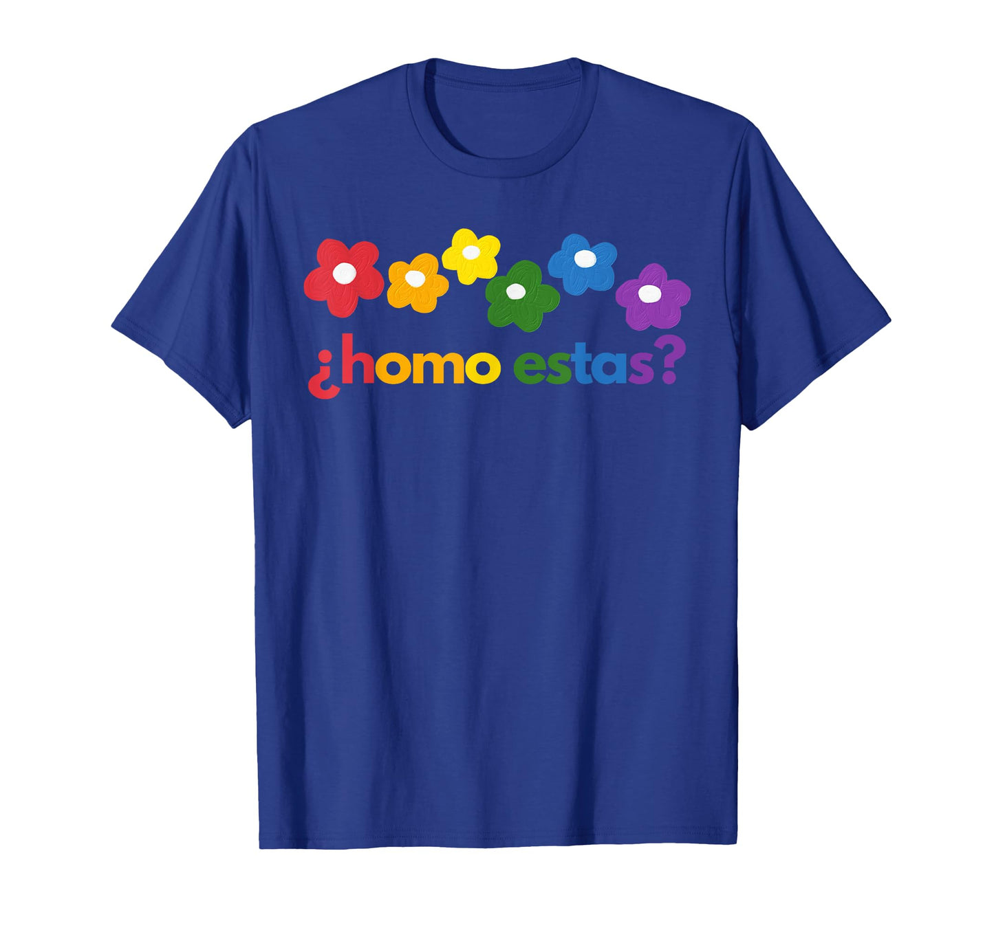 Gay Pride Month Homo Estas? Rainbow Flowers Spanish Mexican T-Shirt