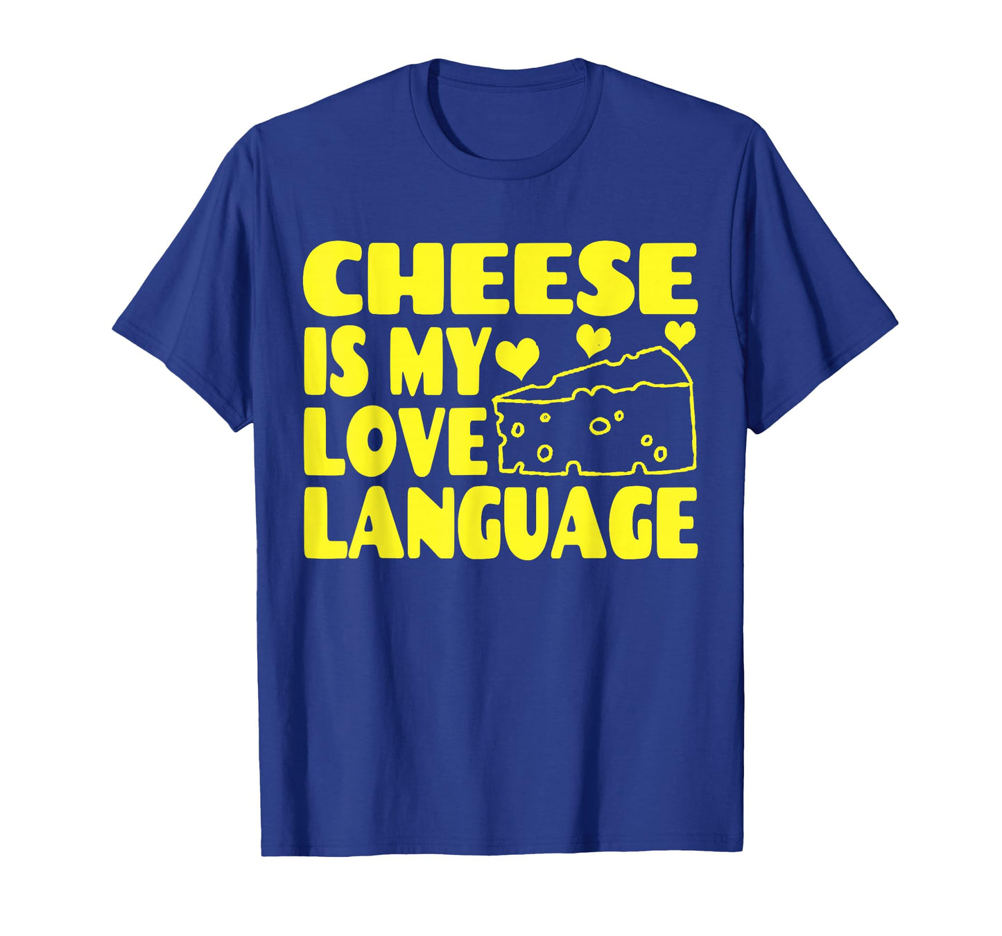 Cheese is My Love Language - Food Lovers T-Shirt