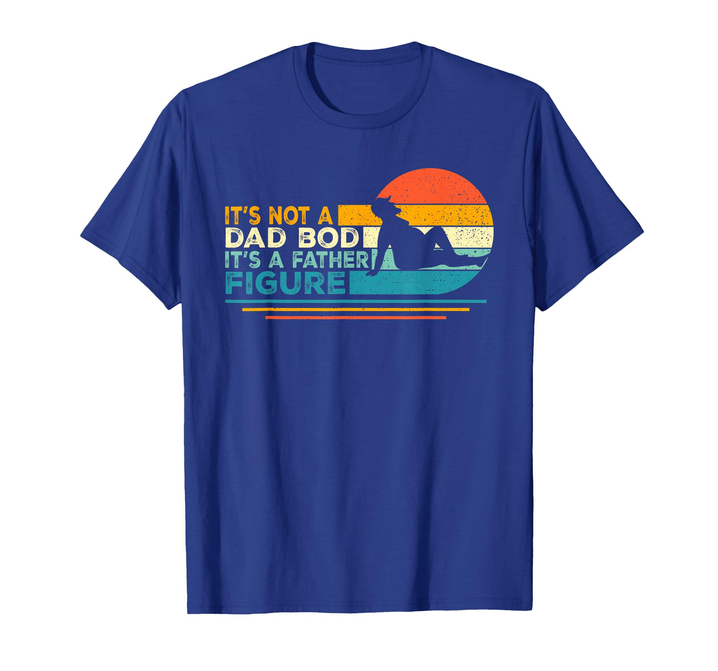 Funny Dad Gifts It's Not A Dad Bod It's A Father Figure T-Shirt