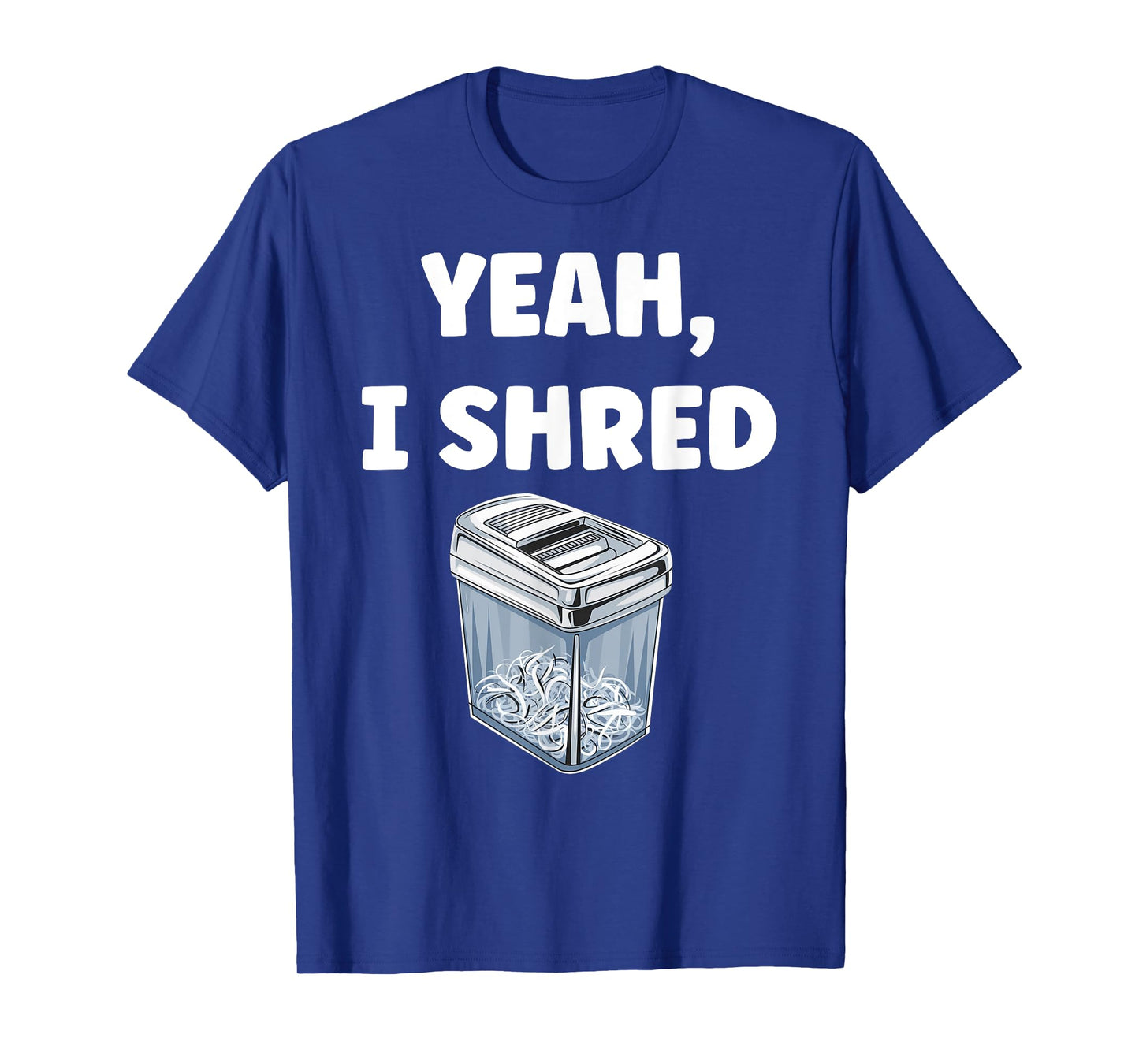 Yeah, I Shred Funny Shredder Funny Office T-Shirt