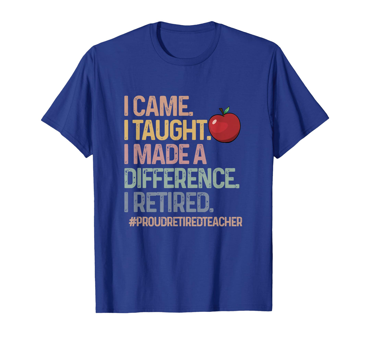 Retired Teacher I Came I Taught Teacher Retiring Men Women T-Shirt