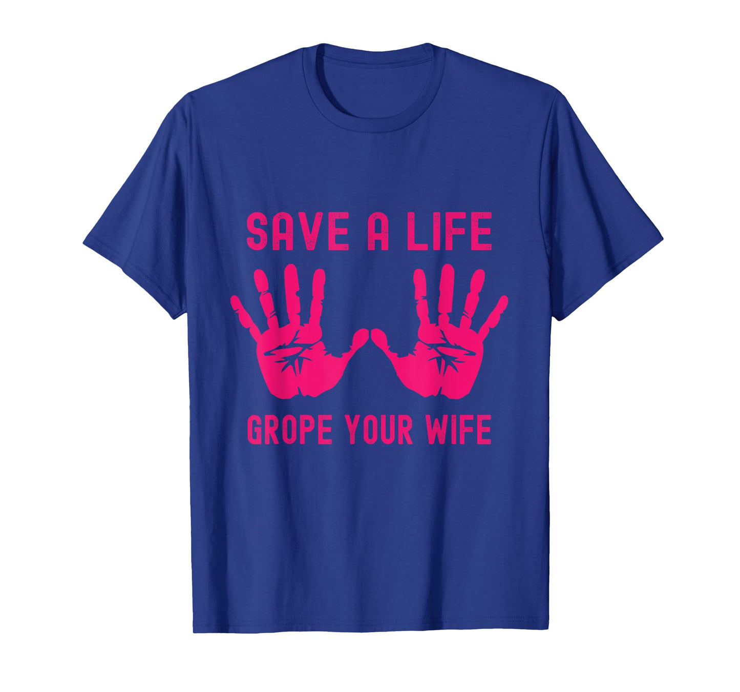 Save A Life Grope Your Wife Pink Breast Cancer Awareness T-Shirt