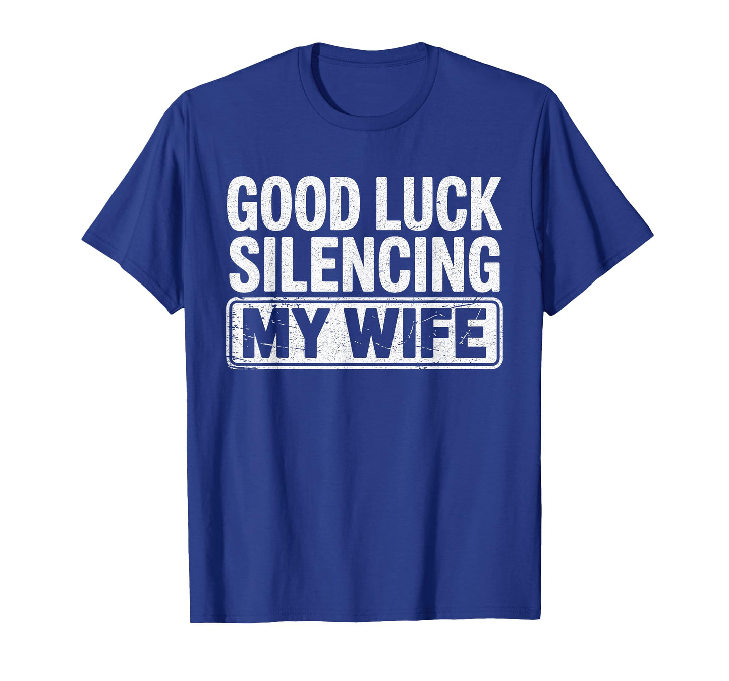 Good Luck Silencing My Wife Funny Marriage Humor T-Shirt