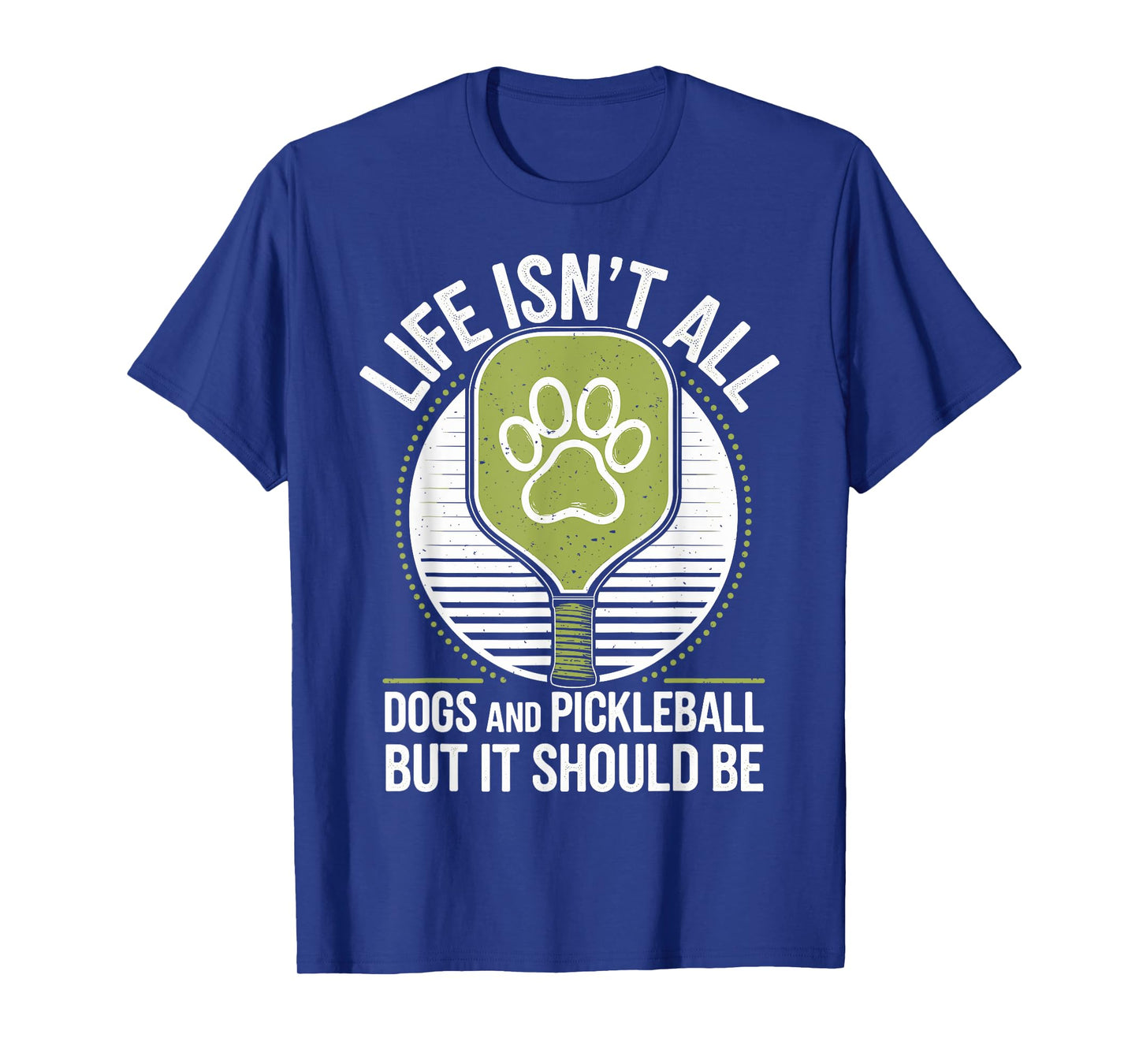 Life Isn't All Dogs And Pickleball Funny Pickle Ball T-Shirt