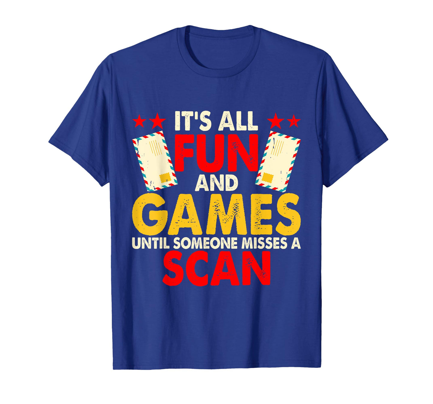 It's All Fun And Games Until Someone Misses A Scan T-Shirt