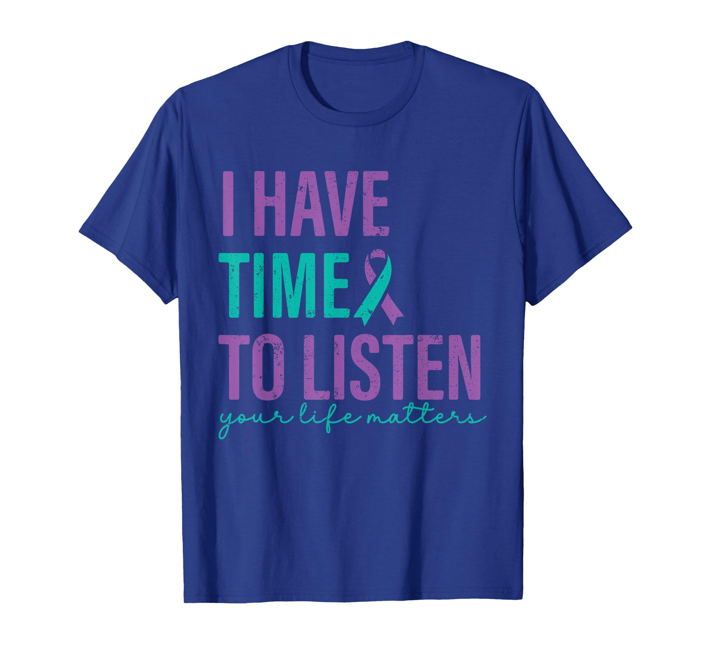 I Have Time to Listen Your Life Matters Suicide Prevention T-Shirt