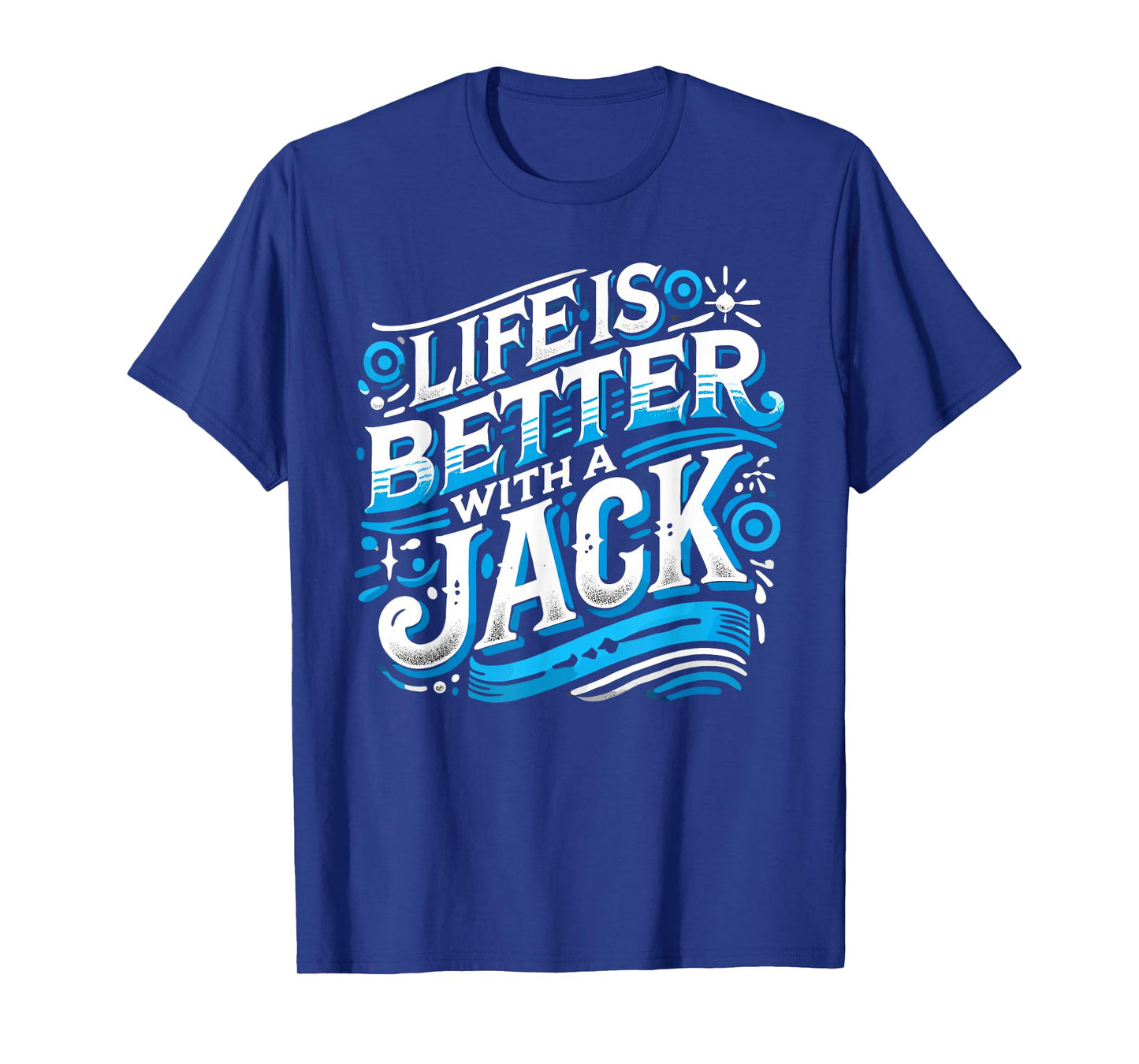 Life Is Better With A JACK T-Shirt Name JACK T-Shirt